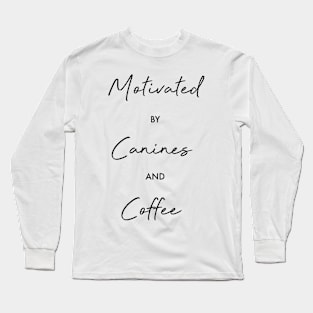 Motivated by canines and coffee Long Sleeve T-Shirt